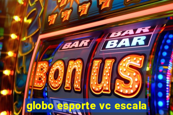 globo esporte vc escala